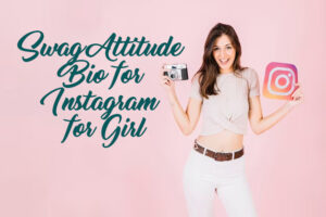 Swag Attitude Bio for Instagram for Girl